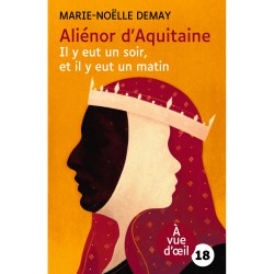 Livres en gros caractères - Aliénor d'Aquitaine - il y eut un soir et il y eut un matin - Mieux Voir