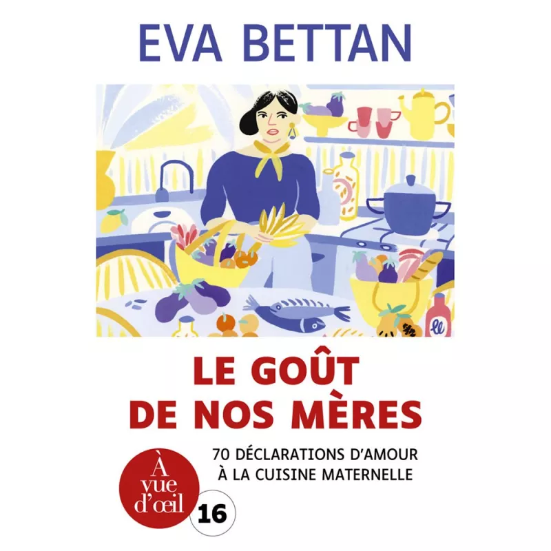 Livres en gros caractères - Le goût de nos mères - 70 déclarations d'amour à la cuisine maternelle - Mieux Voir
