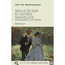 Livres en gros caractères - Boule de suif et autres nouvelles - Maupassant et les femmes - Mieux Voir