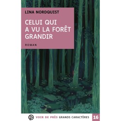 Livres en gros caractères - Celui qui a vu la forêt grandir - Mieux Voir
