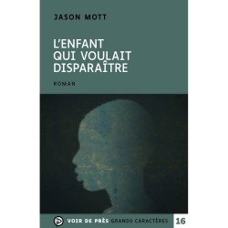 Livres en gros caractères - L'enfant qui voulait disparaître - Mieux Voir