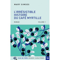 Livres en gros caractères - L'irrésistible histoire du café myrtille - Mieux Voir