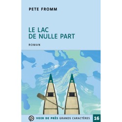 Livres en gros caractères - Le lac de nulle part - Mieux Voir