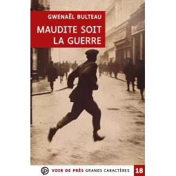 Maudite soit la guerre – Gwenaël Bulteau en grands caractères